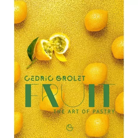 Cedric Grolet FRUITS Fruits by Cedric Grolet - The Art of Pastry - ENGLISH EDITION - 2018 Pastry and Dessert Books