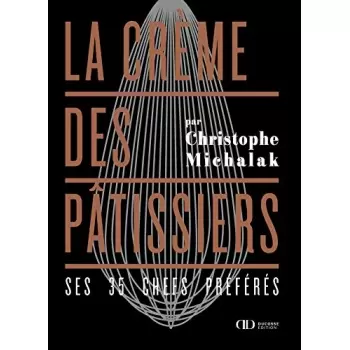 Christophe Michalak La Crème des Pâtissiers - Ses 35 chefs préférés by Christophe Michalak (French) Pastry and Dessert Books