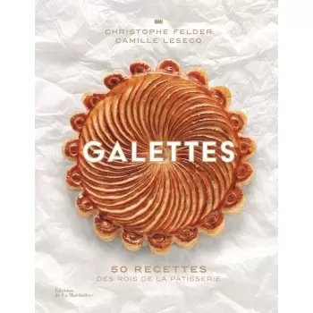 Christophe Felder 49638 GALETTES by Christopher Felder and Camille Lesecq - 50 Recettes des rois de la patisserie Pastry and ...