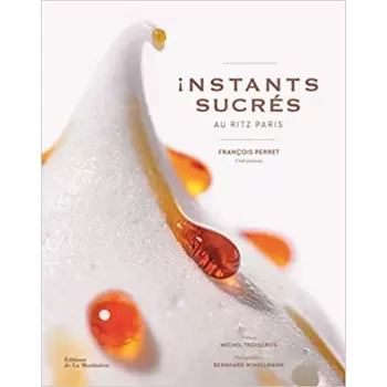 Francois Perret ISFP Instants sucrés au Ritz Paris by Francois Perret - 2019 - French Edition Pastry and Dessert Books