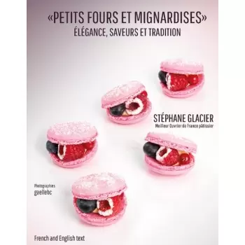 Stephane Glacier SGlacierPFEM Petits fours and mignardises, elegance, flavors and tradition by Stephane Glacier (English/Fren...