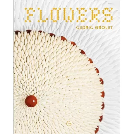 Cedric Grolet FCGFE Flowers by Cédric Grolet - French Edition - Hardcover Pastry and Dessert Books