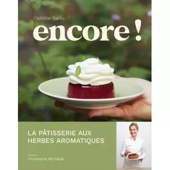 ENCOREfr Encore ! - La pâtisserie aux herbes aromatiques by Ophélie Barès and Thomas Dhellemmes - Hardcover - French Language...